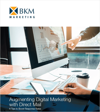 EBook | Augmenting Digital Marketing with Direct Mail_6 Tips to Boost Response | BKM Marketing