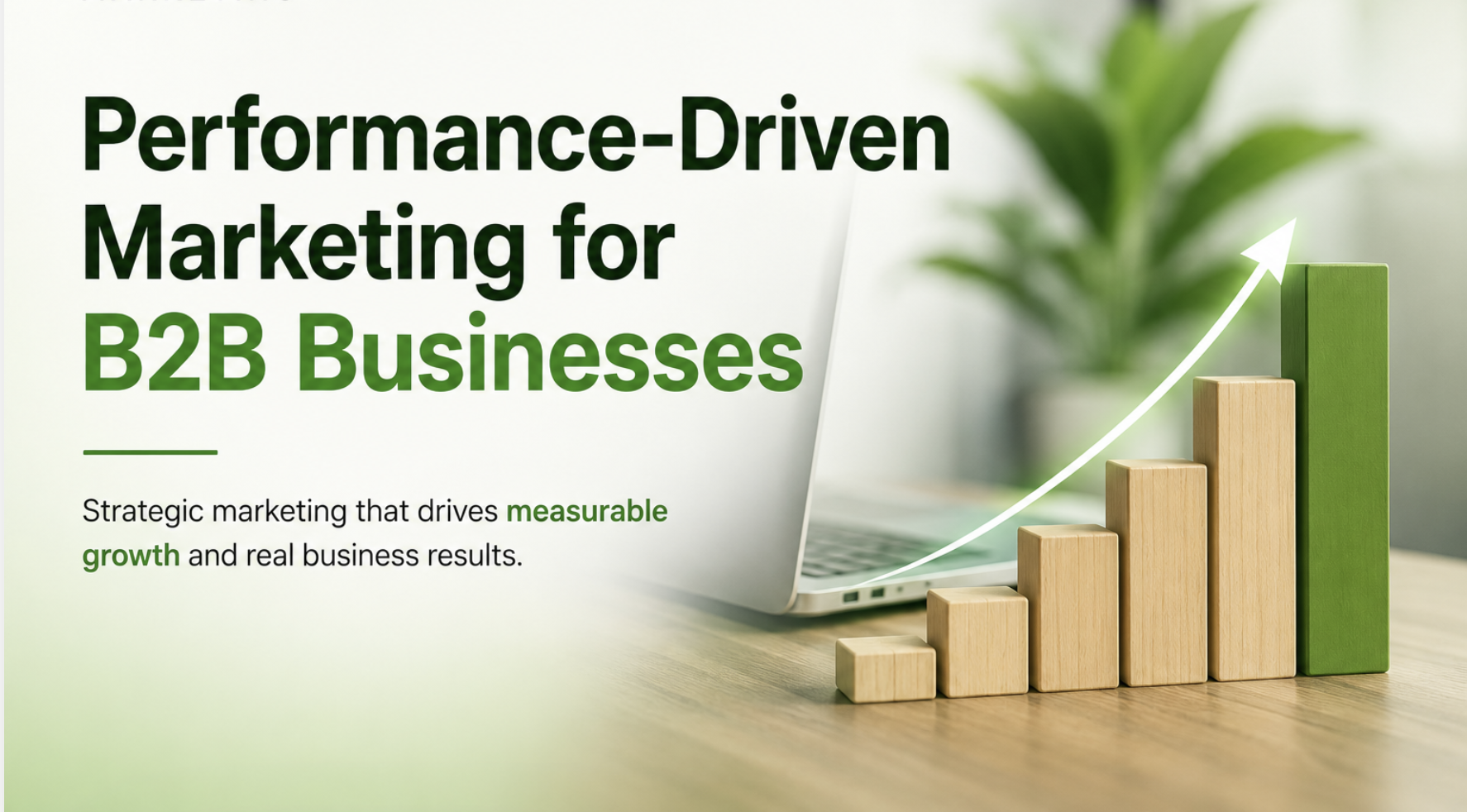 Performance-driven marketing for B2B businesses with green growth chart, laptop, and clean modern workspace representing measurable business growth and results-driven strategy | BKM Marketing